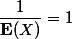 \dfrac1{\mathbf E(X)}=1